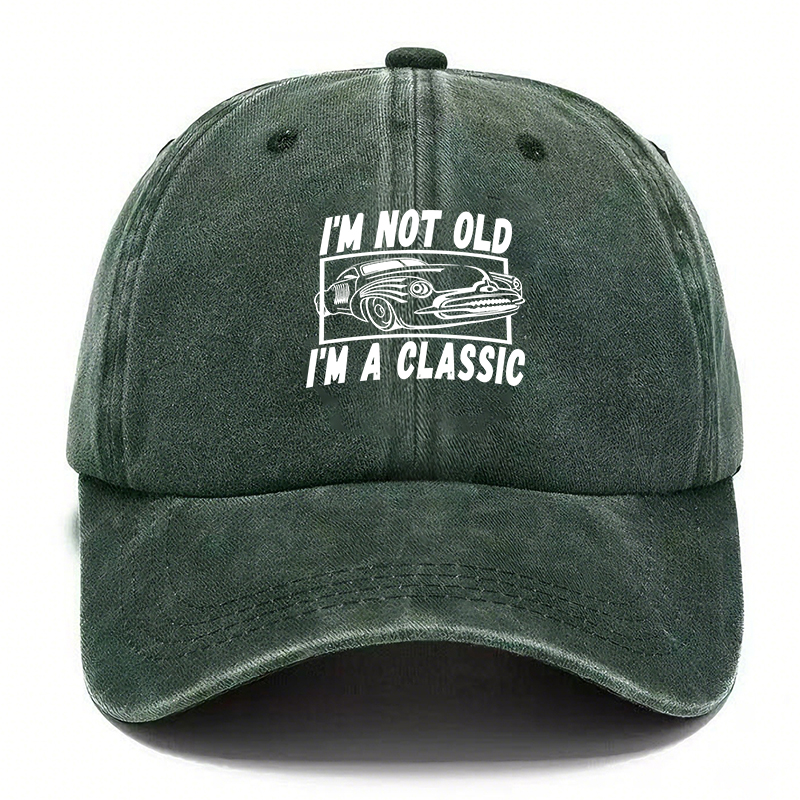I’M NOT OLD, I’M A CLASSIC — Vintage Washed Baseball Cap