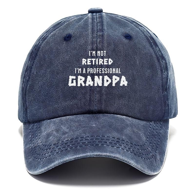 I'm Not Retired, I'm a Professional Grandpa: The Hat for Proud Grandfa