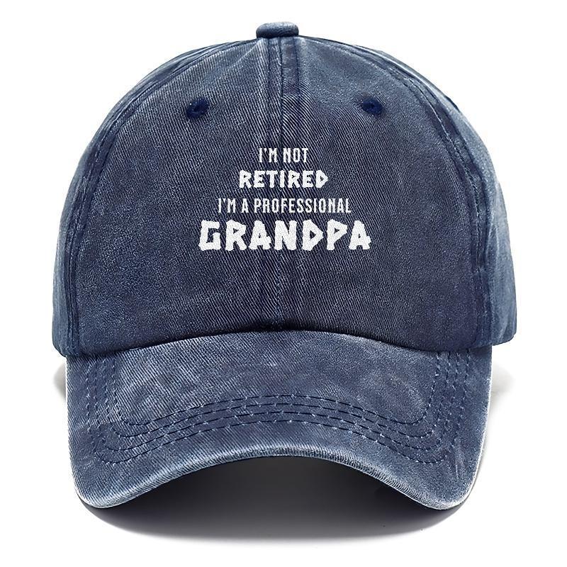 I'm Not Retired, I'm a Professional Grandpa: The Hat for Proud Grandfa