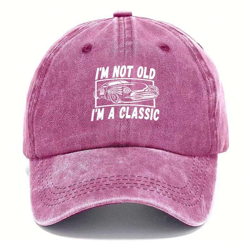 I’M NOT OLD, I’M A CLASSIC — Vintage Washed Baseball Cap