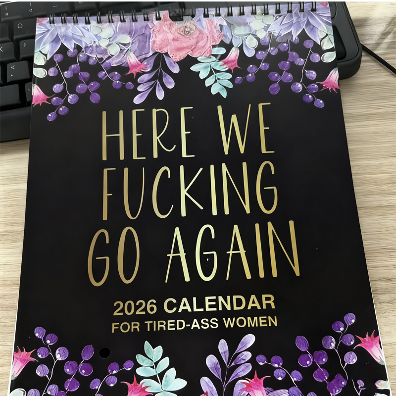 Here We F*cking Go Again: 2026 Swear Calendar for Tired-Ass Women