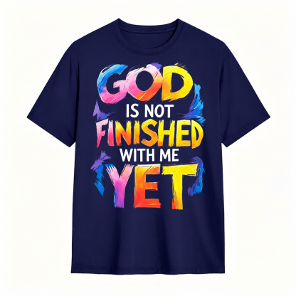 God Is Not Finished With Me Yet Colorful Christian Faith Graphic T-Shirt