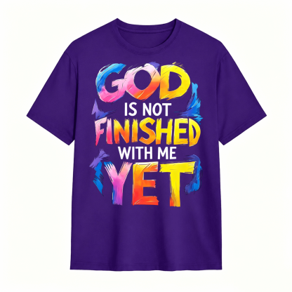 God Is Not Finished With Me Yet Colorful Christian Faith Graphic T-Shirt