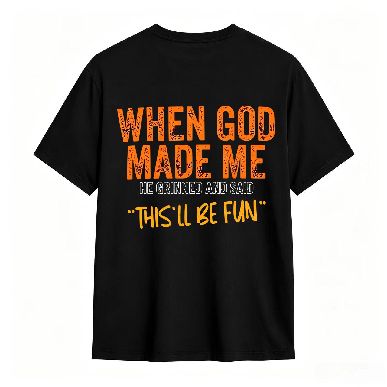 When God Made Me He Grinned And Said This'll Be Fun Funny Christian T-Shirt	