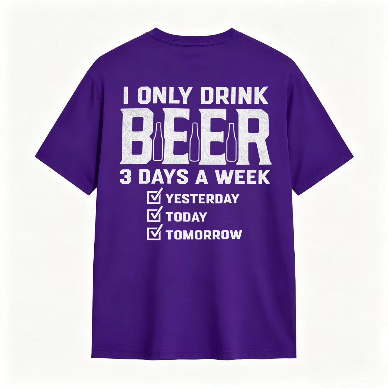 I Only Drink Beer 3 Days A Week Yesterday Today Tomorrow Funny Beer Lover T-Shirt