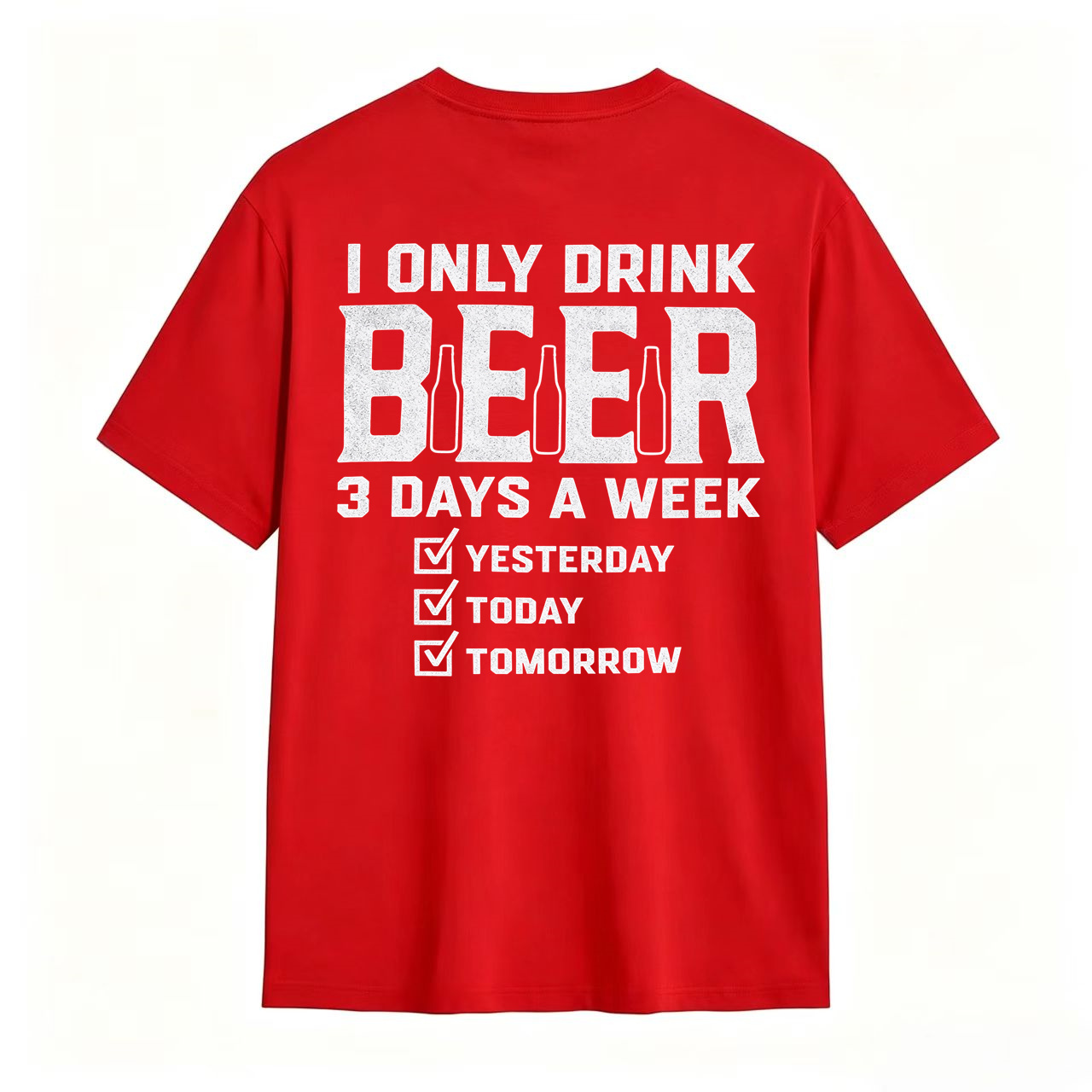 I Only Drink Beer 3 Days A Week Yesterday Today Tomorrow Funny Beer Lover T-Shirt