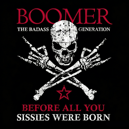 BOOMER Before All You Sissies Were Born T-shirt, Boomer The Badass Generation T-shirt