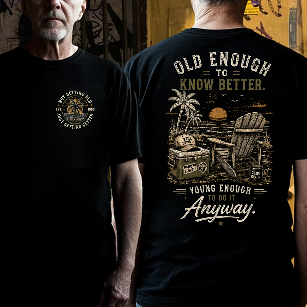 🌴 Custom Your Year Vintage Beach "Old Enough To Know Better" Life Attitude Graphic T-Shirt