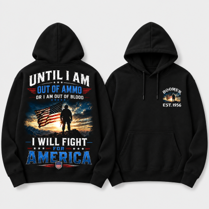 Until I Am Out Of Ammo Or I Am Out Of Blood I Will Fight For America Boomer/Gen X Custom Year Hoodie