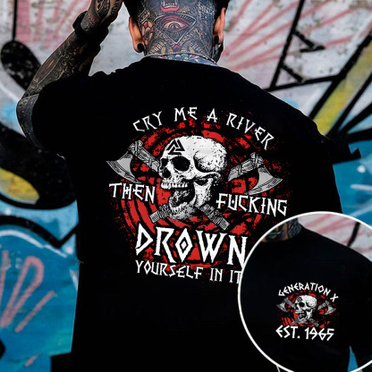 Cry Me A River Then Fucking Drown Yourself In It T-shirt, Generation X 2 Side Custom Year Of Birth Sweatshirt