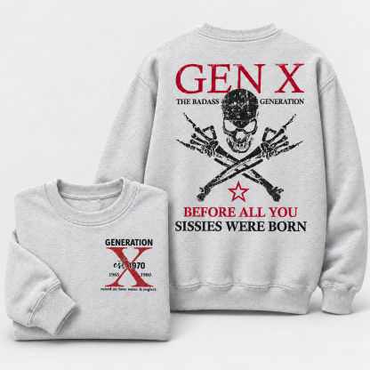 Generation X Badass Generation Sweatshirt, Before All You Sissies Were Born, Unisex, Custom Year Of Birth Crewneck Sweatshirt