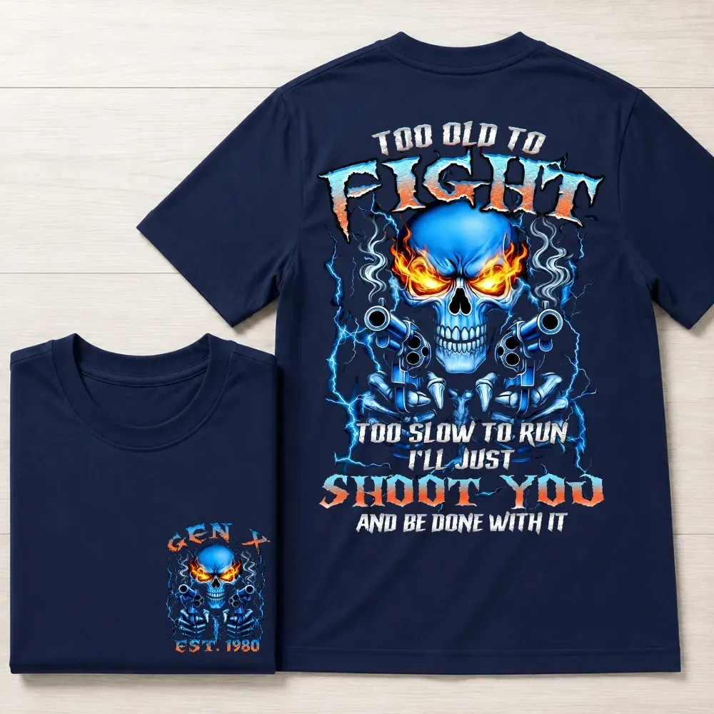 Too Old To Fight Skull Shirt, Too Slow To Run I'll Just Shoot You  Custom Year Shirt