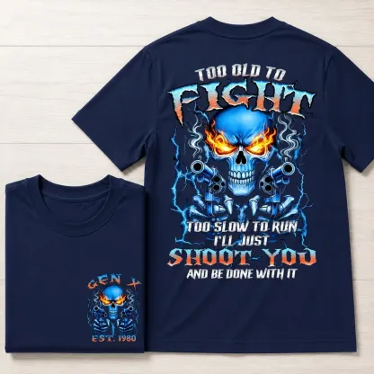 Too Old To Fight Skull Shirt, Too Slow To Run I'll Just Shoot You  Custom Year Shirt