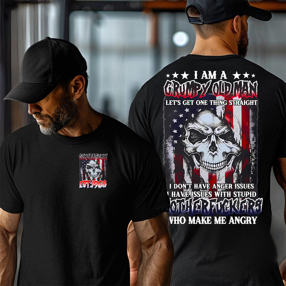 "I AM GRUMPY OLD MAN LET'S GET ONE THING STRAIGHT " shirt. Customize Gen X Shirt.