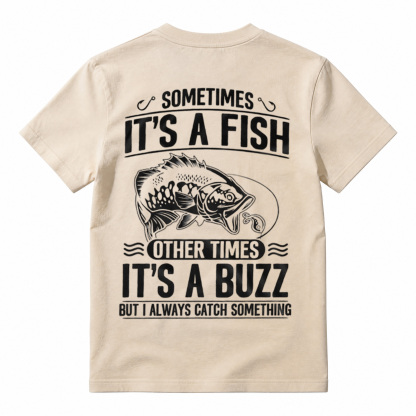 Sometimes Its A Fish Other Times Its A Buzz Funny Fishing Men Graphic T-Shirt