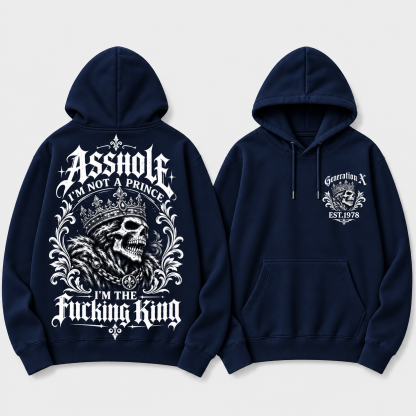 Asshole I'm Not A Prince I'm The Fucking King Custom Year Hoodie