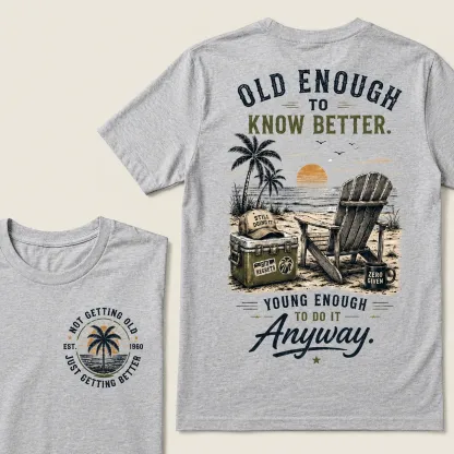 🌴 Custom Your Year Vintage Beach "Old Enough To Know Better" Life Attitude Graphic T-Shirt