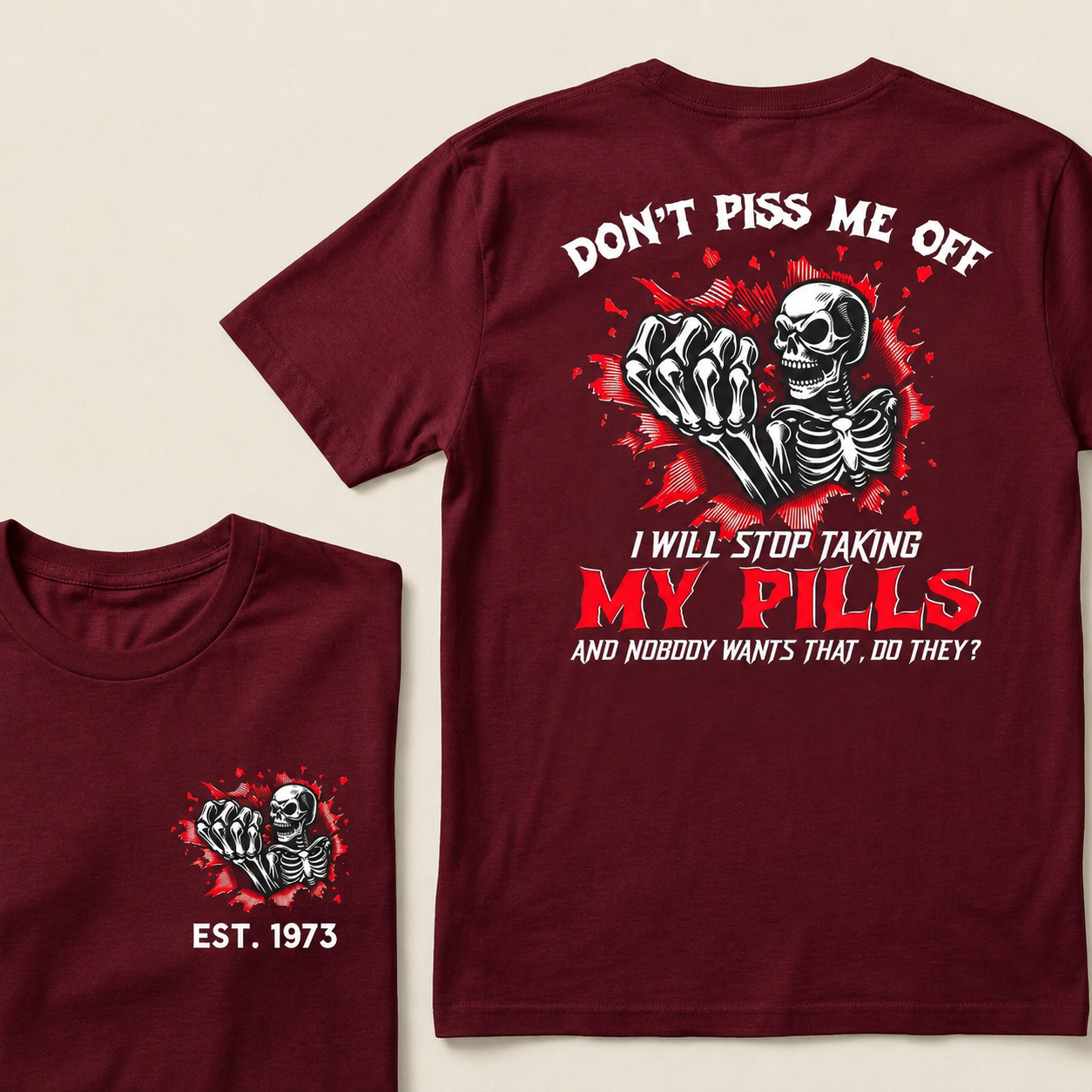 Custom EST.Year Don't Piss Me Off I Will Stop Taking My Pills And Nobody Wants That Do They EST T-Shirts