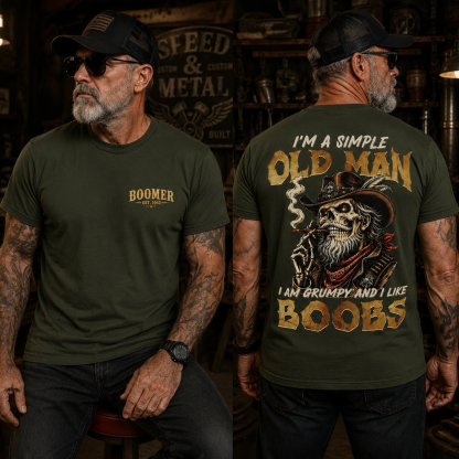 I'm A Simple Old Man I Am Grumpy And I Like Boobs T-Shirt | Boomer/Gen X Graphic Tee
