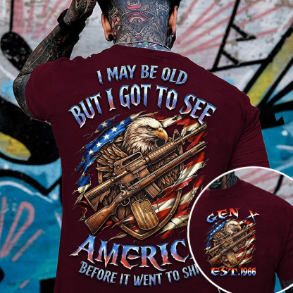 I May Be Old But I Got To See Custom Year Gen X, Boomer T-shirt