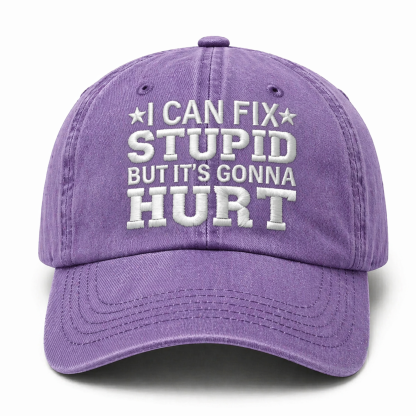 I Can Fix Stupid But It's Gonna Hurt Embroidery Cap