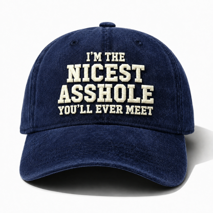 I'm The Nicest Asshole You'll Ever Meet Embroidery Cap