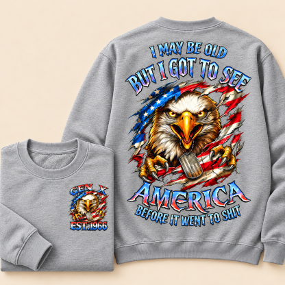I May Be Old But I Got To See The Usa Before It Went To Shit, Custom Year Gen X, Boomer Crewneck Sweatshirt