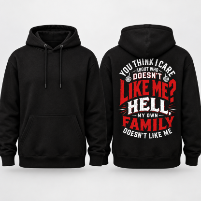 You Think I Care Who Doesn't Like Me Hoodie, Funny Graphic Hoodie for Men & Women