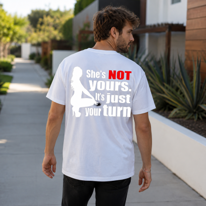 SHE'S NOT YOURS IT'S JUST YOUR TURN Naked Lady Print Men's T-shirt