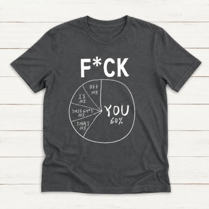 F*ck You 60% Create Your Own Pie Chart Unisex T-Shirt