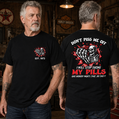 Custom EST.Year Don't Piss Me Off I Will Stop Taking My Pills And Nobody Wants That Do They EST T-Shirts