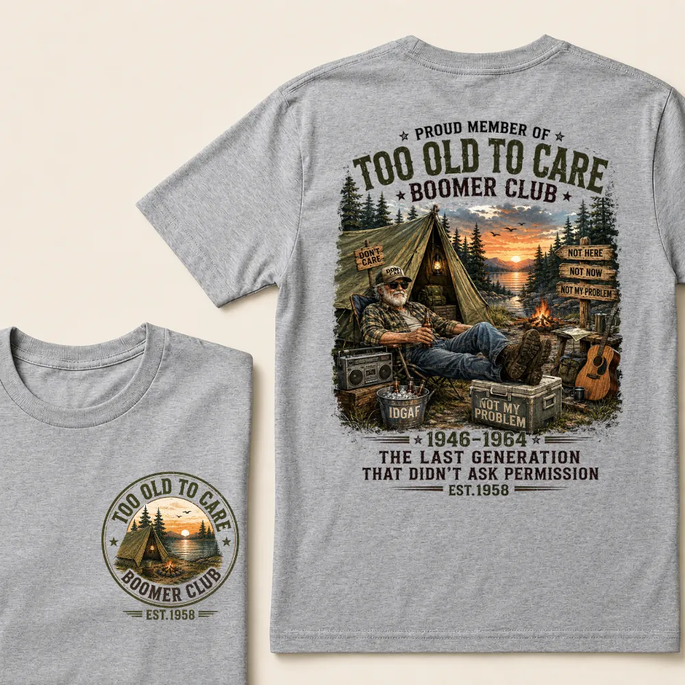 Custom EST.Year Proud Member Of Too Old To Care Boomer Club Not Here Not Now Not My Problem 1946-1964 The Last Generation That Didn't Ask Permission T-Shirt