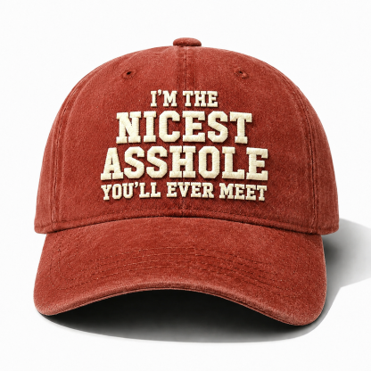 I'm The Nicest Asshole You'll Ever Meet Embroidery Cap