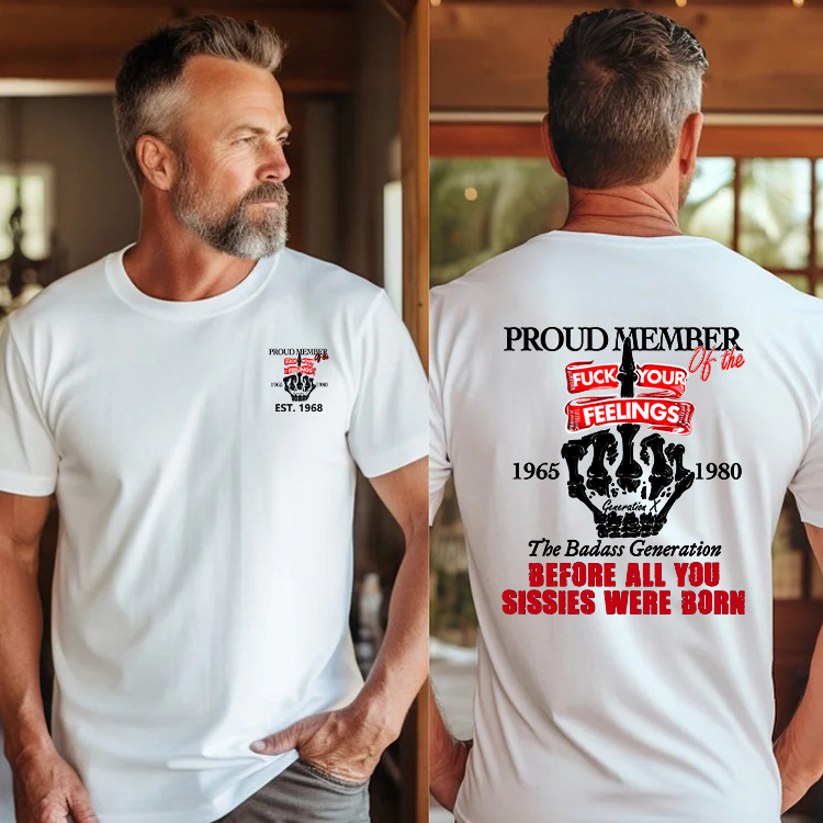Custom Gen X Proud Member Of The F** Your Feelings Shirt