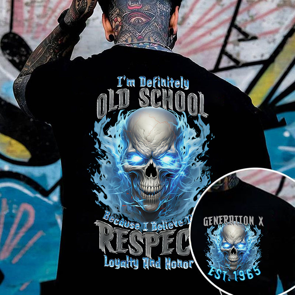 "I'm Definitely OLD SCHOOL Because I Believe In RESPECT Loyalty And Honor " shirt. Customize Gen X Shirt.