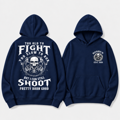Too Old To Fight Too Slow To Run But I Can Still Shoot Pretty Darn Good Hoodie