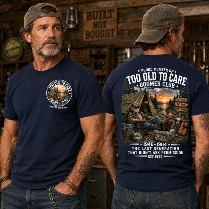 Custom EST.Year Proud Member Of Too Old To Care Boomer Club Not Here Not Now Not My Problem 1946-1964 The Last Generation That Didn't Ask Permission T-Shirt