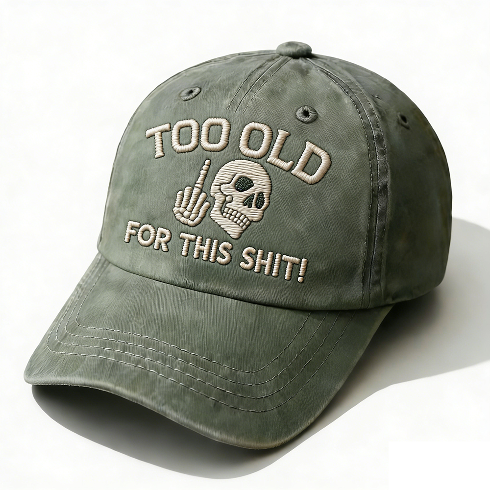 Too Old For This Shit Embroidery Cap