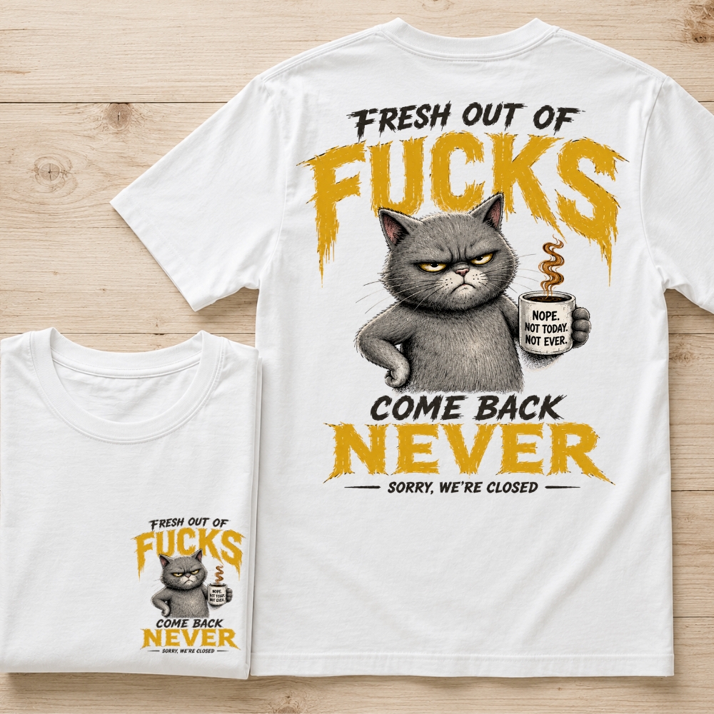 Fresh Out Of F*cks Cat Dad Graphic Tee – Come Back Never Funny Cat Shirt