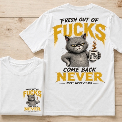 Fresh Out Of F*cks Cat Dad Graphic Tee – Come Back Never Funny Cat Shirt