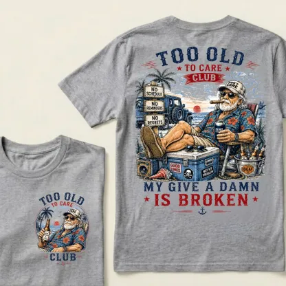 Too Old To Care Club  Don't Care My Give A Damn Is Broken T-Shirt