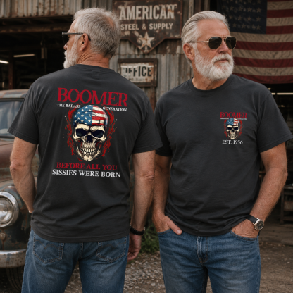 BOOMER The Badass Generation Custom Year Of Birth T shirt, Unisex, Before All You Sissies Were Born T shirt