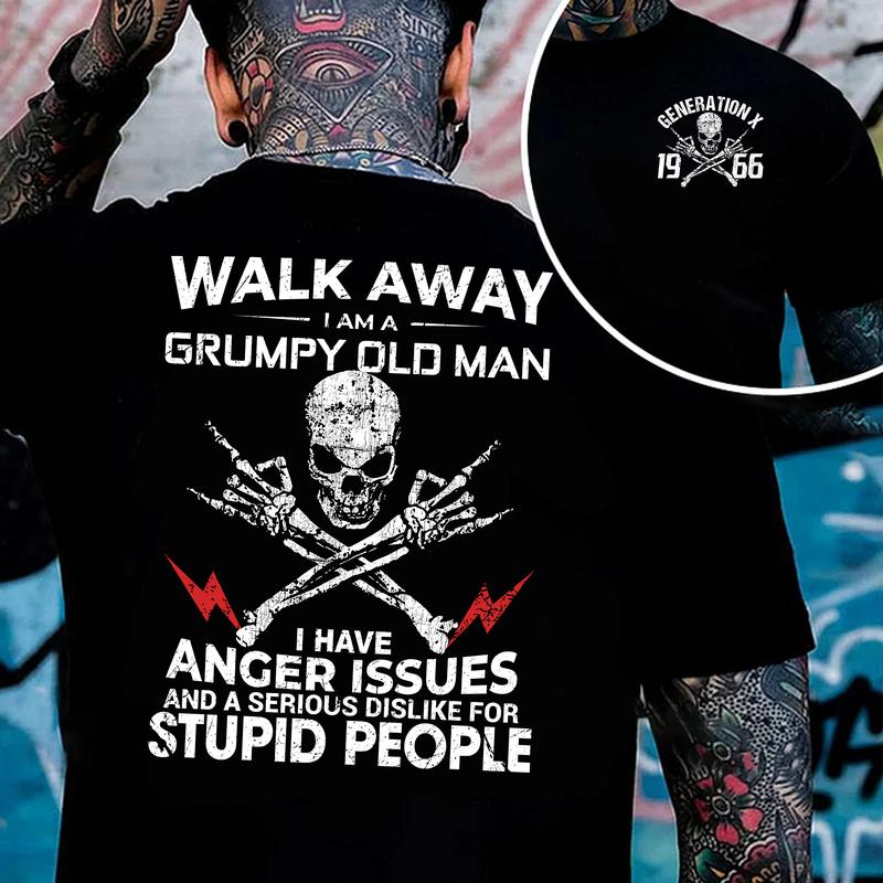 Custom Walk Away I Am A Grumpy Old Man Generation X T-Shirt/Sweatshirt