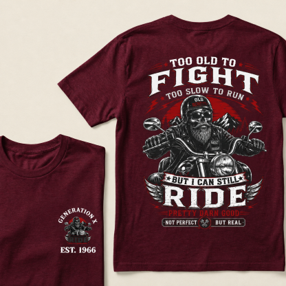 Too Old To Fight Too Slow To Run Old School Built Not Bought But I Can Still Ride Pretty Darn Good Not Perfect But Real T-Shirt