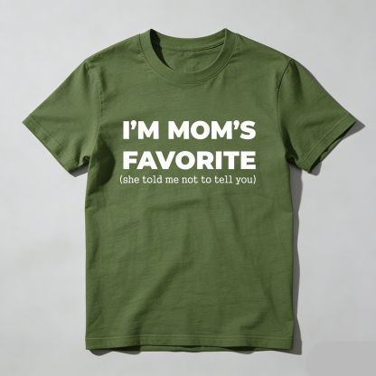 Im Moms Favorite She Told Me Not To Tell You T-Shirt Funny Family Gift For Kids And Teens Humorous