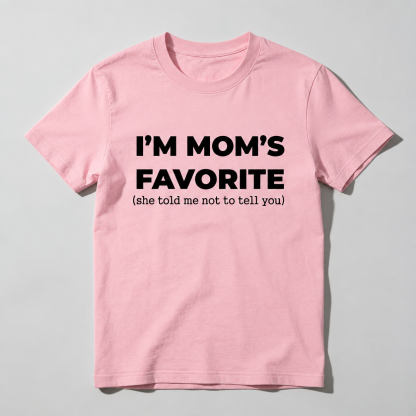 Im Moms Favorite She Told Me Not To Tell You T-Shirt Funny Family Gift For Kids And Teens Humorous