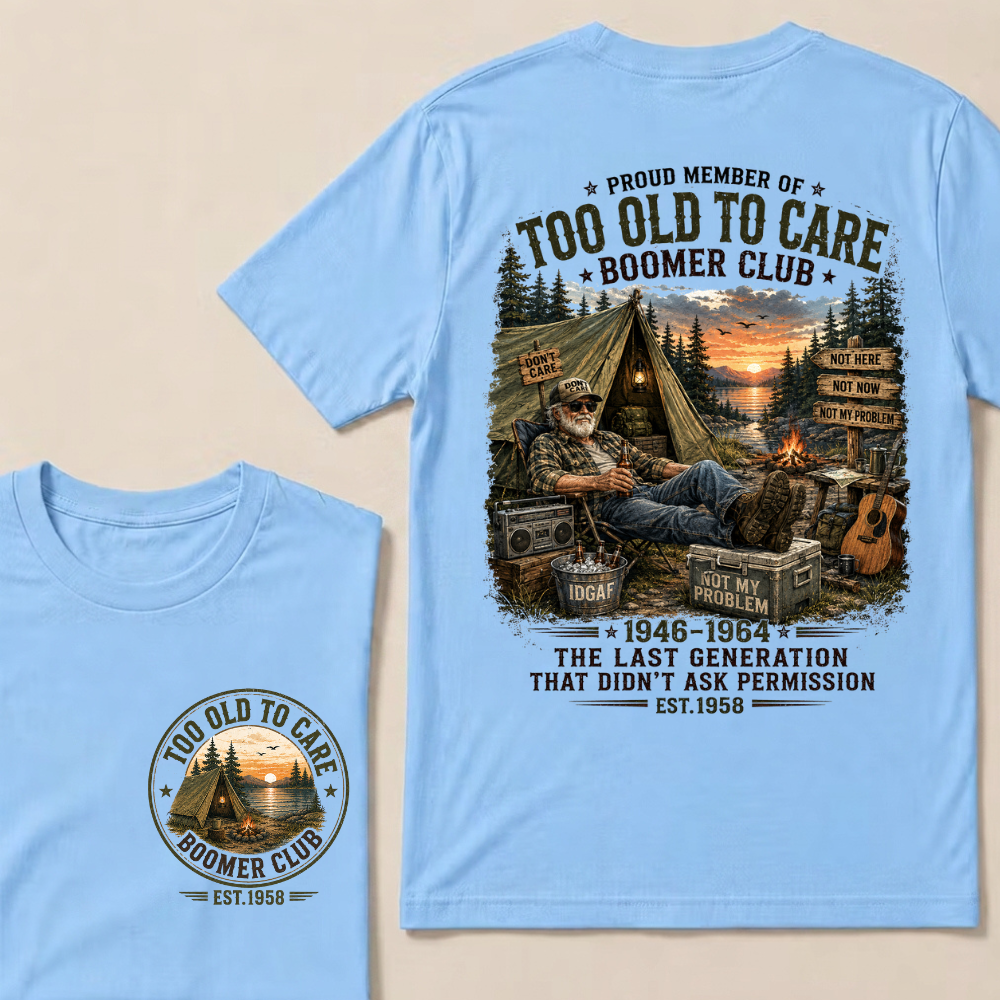 Custom EST.Year Proud Member Of Too Old To Care Boomer Club Not Here Not Now Not My Problem 1946-1964 The Last Generation That Didn't Ask Permission T-Shirt