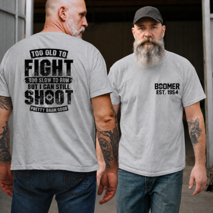 BOOMER/GEN X T-shirt, Too Old To Fight Too Slow To Run But I Can Still Shoot Pretty Darn Good T-shirt, Custom Year Of Birth T-shirt