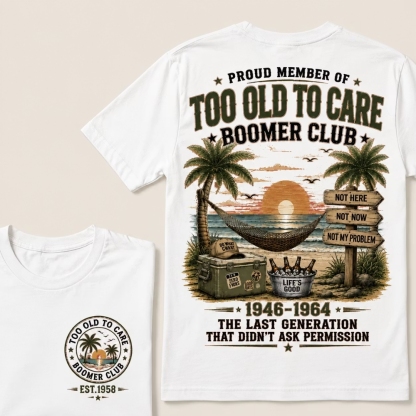 Proud Member Of Too Old To Care Boomer Club Custom Year T-shirt