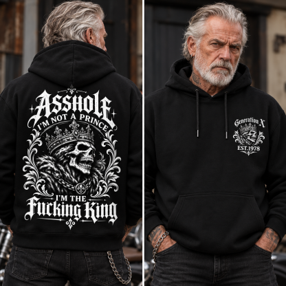 Asshole I'm Not A Prince I'm The Fucking King Custom Year Hoodie